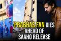 Prabhas Fan Dies Ahead Of Saaho Release While Fixing Poster - Sakshi Post