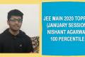 Nishanth Agarwal -Topper in JEE Mains 2020 - Sakshi Post